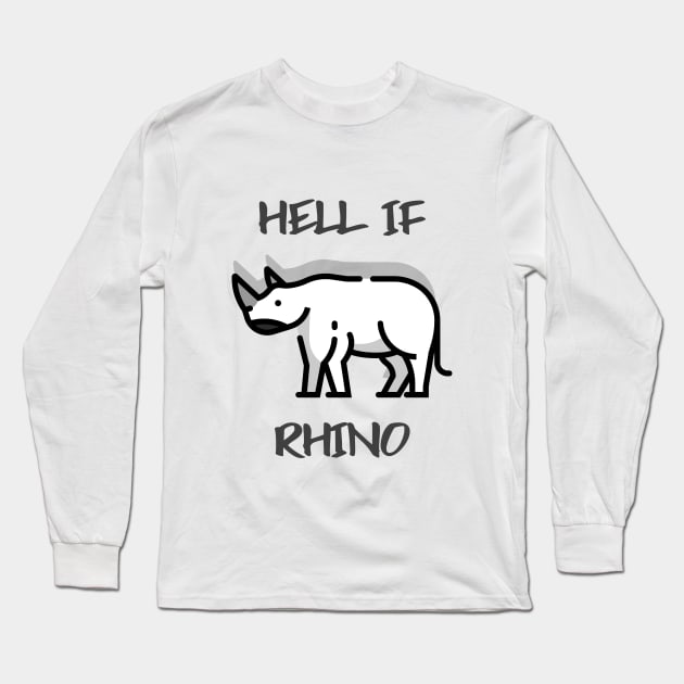 Hell If Rhino Long Sleeve T-Shirt by Better Life Decision